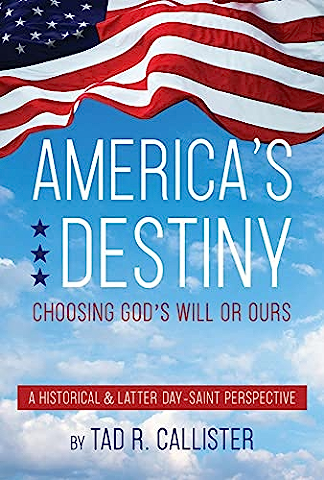 America's Destiny: Choosing God's Will or Ours (A Historical & Latter-day Saint Perspective)